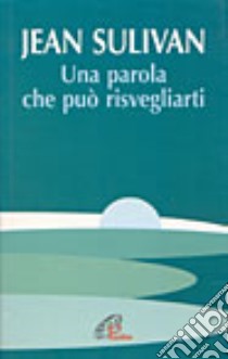 Una parola che può risvegliarti libro di Sulivan Jean