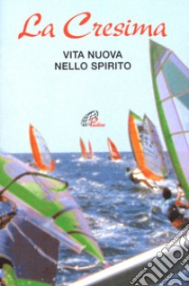 La Cresima. Vita nuova nello Spirito libro di Bonaldo N. (cur.)