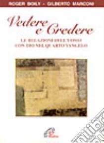 Vedere e credere. Le relazioni dell'uomo con Dio nel quarto vangelo libro di Boily Roger - Marconi Gilberto