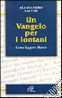 Un vangelo per i lontani. Come leggere Marco libro di Sacchi Alessandro