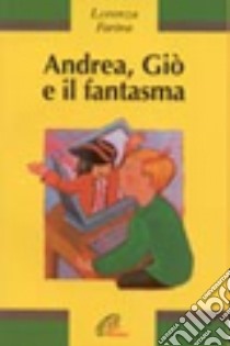 Andrea, Giò e il fantasma libro di Farina Lorenza