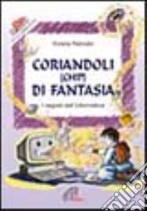 Coriandoli (chip) di fantasia. Per scoprire i segreti dell'informatica libro di Ranzato Viviana