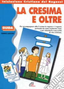 La cresima e oltre. Guida libro di Lasconi Tonino