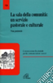 La sala della comunità: un servizio pastorale culturale. Nota pastorale libro