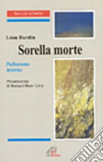 Sorella morte. Parliamone insieme libro di Burdin Léon