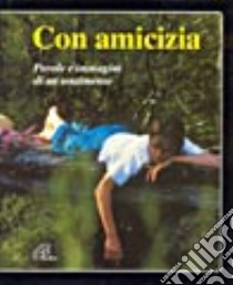 Con amicizia. Parole e immagini di un sentimento libro di Gamberini G. (cur.)