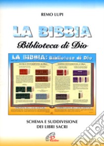 La Bibbia biblioteca di Dio. Schema e suddivisione dei libri sacri libro di Lupi Remo