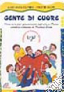 Gente di cuore. Per imparare a vivere il tempo. Itinerario per giovanissimi ispirato a Momo libro di Guglielmoni Luigi - Negri Fausto