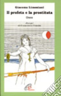 Il profeta e la prostituta. Osea libro di Limentani Giacoma