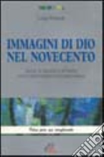 Immagini di Dio nel Novecento. Gesù, lo Spirito e il Padre della letteratura contemporanea libro di Pozzoli Luigi