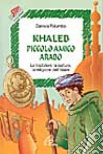 Khaleb, piccolo amico arabo. Le tradizioni, la cultura e la religione dell'Islam libro di Palumbo Daniela