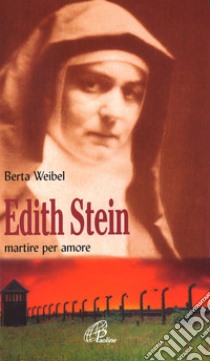 Edith Stein. Martire per amore libro di Weibel Berta