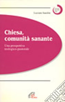 Chiesa, comunità sanante. Una prospettiva teologico-pastorale libro di Sandrin Luciano