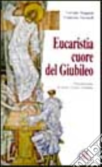 Eucaristia, cuore del giubileo libro