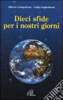 Dieci sfide per i nostri giorni libro di Campoleoni Alberto - Guglielmoni Luigi