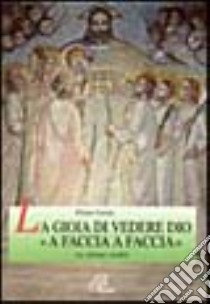 La gioia di vedere Dio a «Faccia a faccia». Le ultime realtà libro di Gironi Primo