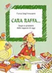 Cara Raffa... Sogni e problemi delle ragazze di oggi libro di Degl'Innocenti Fulvia