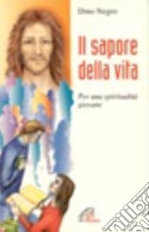 Il sapore della vita. Per una spiritualità giovane libro di Negro Dino