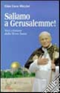 Saliamo a Gerusalemme! Voci cristiane dalla Terra Santa libro di Mazzini G. Luca