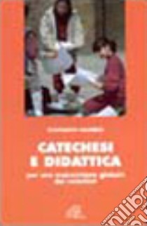 Catechesi e didattica. Per una maturazione globale dei catechisti libro di Calabrese Gianfranco