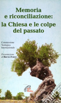 Memoria e riconciliazione: la Chiesa e le colpe del passato libro di Commissione teologica internazionale