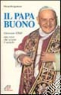 Il papa buono. Giovanni XXIII una voce che scosse il mondo libro di Bergadano Elena