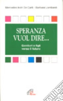 Speranza vuol dire... Genitori e figli verso il futuro libro di Indri De Carli Mercedes - Lombardi Barbara