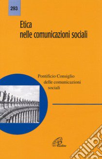 Etica nelle comunicazioni sociali libro di Pontificio consiglio delle comunicazioni sociali (cur.)