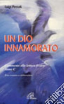 Un dio innamorato. Commento alle letture festive. Anno C libro di Pozzoli Luigi