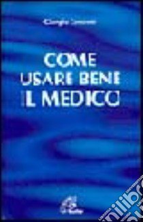 Come usare bene il medico libro di Conconi Giorgio