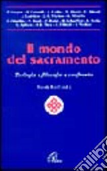 Il mondo del sacramento. Teologia e filosofia a confronto libro