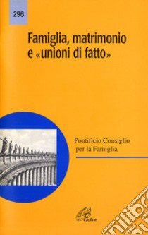 Famiglia, matrimonio e «Unioni di fatto» libro di Pontificio consiglio per la famiglia (cur.)