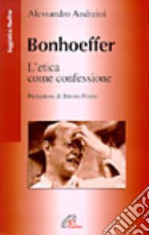 Bonhoeffer. L'etica come confessione libro di Andreini Alessandro
