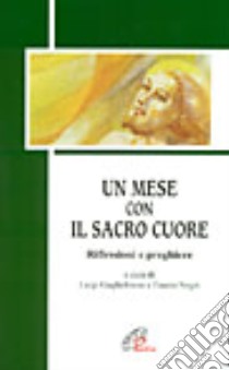 Un mese con il Sacro Cuore. Riflessioni e preghiere libro di Guglielmoni L. (cur.); Negri F. (cur.)