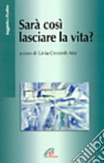 Sarà così lasciare la vita? libro di Crozzoli Aite Livia