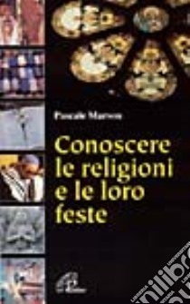 Conoscere le religioni e le loro feste libro di Marson Pascal