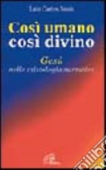 Così umano, così divino. Gesù nella cristologia narrativa libro di Susin Luiz Carlos