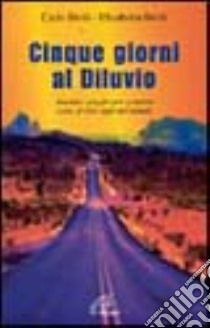 Cinque giorni al diluvio. Insolito viaggio per scoprire come si vive oggi nel mondo libro di Broli Elisabetta - Broli Carlo