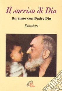 Il sorriso di Dio. Un anno con padre Pio. Pensieri libro di Cammisa R. (cur.)