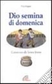 Dio semina di domenica. Commento alle letture festive. Anno A libro di Magno Vito