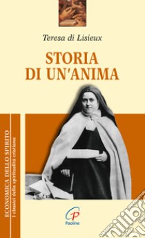 Storia di un'anima libro di Teresa di Lisieux (santa); Andreini A. (cur.)