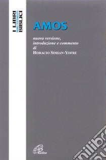 Amos. Nuova versione, introduzione e commento libro di Simian Yofre Horacio; Cavallo O. (cur.); Borgonovo G. (cur.); Fabris R. (cur.)