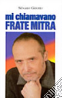 Mi chiamavano Frate Mitra libro di Girotto Silvano