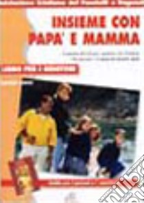 Insieme con papà e mamma. Libro per i genitori libro di Giusti Simone