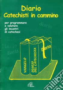 Diario catechisti in cammino. Per programmare e valutare gli incontri di catechesi libro di Fiorentino Benedetto