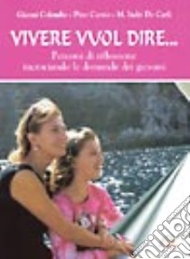 Vivere vuol dire. Un sentiero d'amore libro di Colombo Gianni - Cursio Pino - Indri De Carli Mercedes