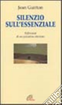 Silenzio sull'essenziale. Riflessioni di un pensatore cristiano libro di Guitton Jean