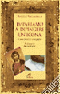 Impariamo a dipingere un'icona. Corso pratico d'iconografia libro di Vaccarella Angelo