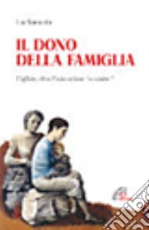 Il dono della famiglia. L'affido, oltre l'educazione «assistita» libro di Sanicola Lia