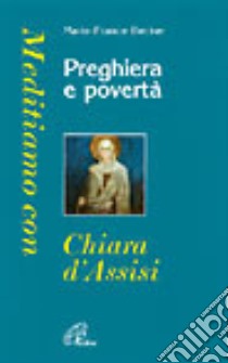 Preghiera e povertà. Meditiamo con Chiara d'Assisi libro di Becker Marie-France